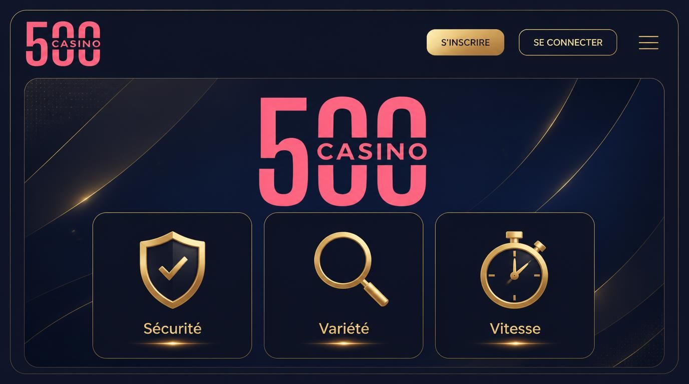 Icône de sécurité, diversité de jeux et rapidité les trois piliers de 500 Casino